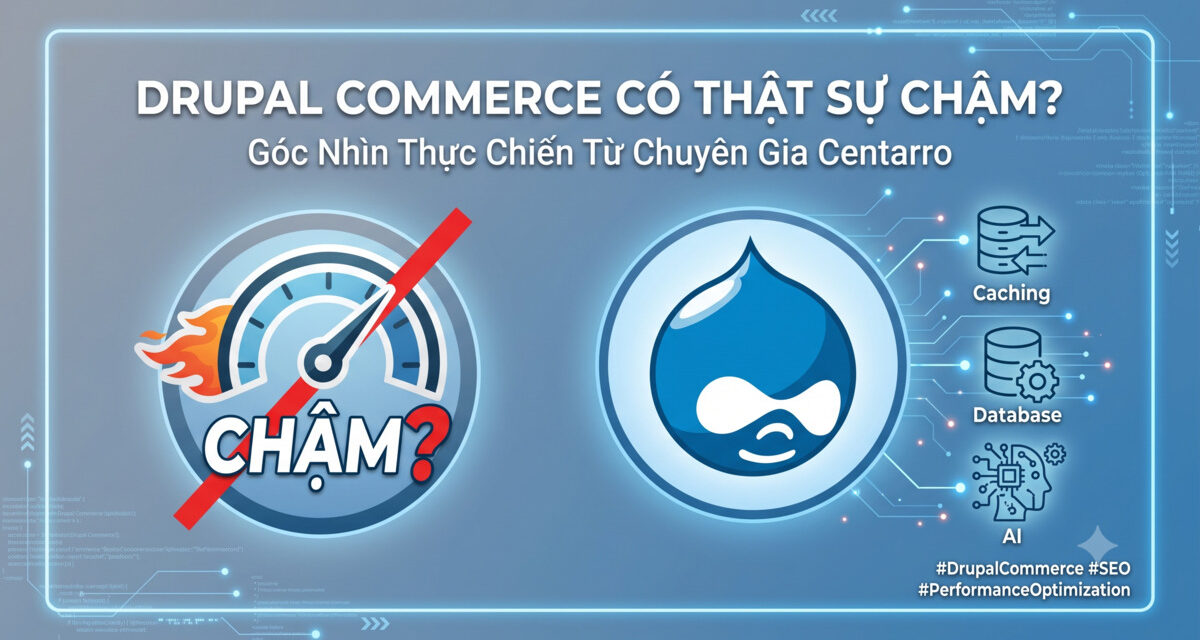 Drupal Commerce Performance: Chiến Lược Scaling, Caching và Database Optimization Từ Centarro